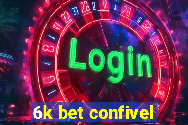 6k bet confivel